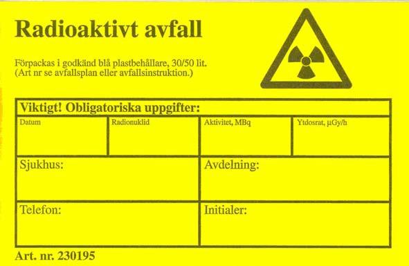 Radioaktivt avfall Vad ska läggas här? Fast och flytande icke kärnenergianknutet avfall enligt SSIFS 1983:7 Förpackning och märkning Förpackas i godkänd gul plastbehållare 30/50 lit.