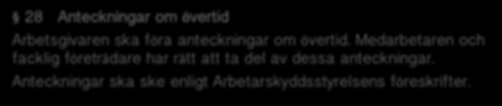 Kap. 2 Arbetstid och återhämtning 28 28 Anteckningar om övertid Arbetsgivaren ska föra anteckningar om övertid.