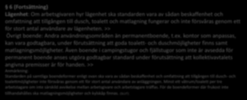 Kap.4 Resebestämmelser Arbete med övernattning 6 (Fortsättning) Lägenhet: Om arbetsgivaren hyr lägenhet ska standarden vara av sådan beskaffenhet och omfattning att tillgången till dusch, toalett och