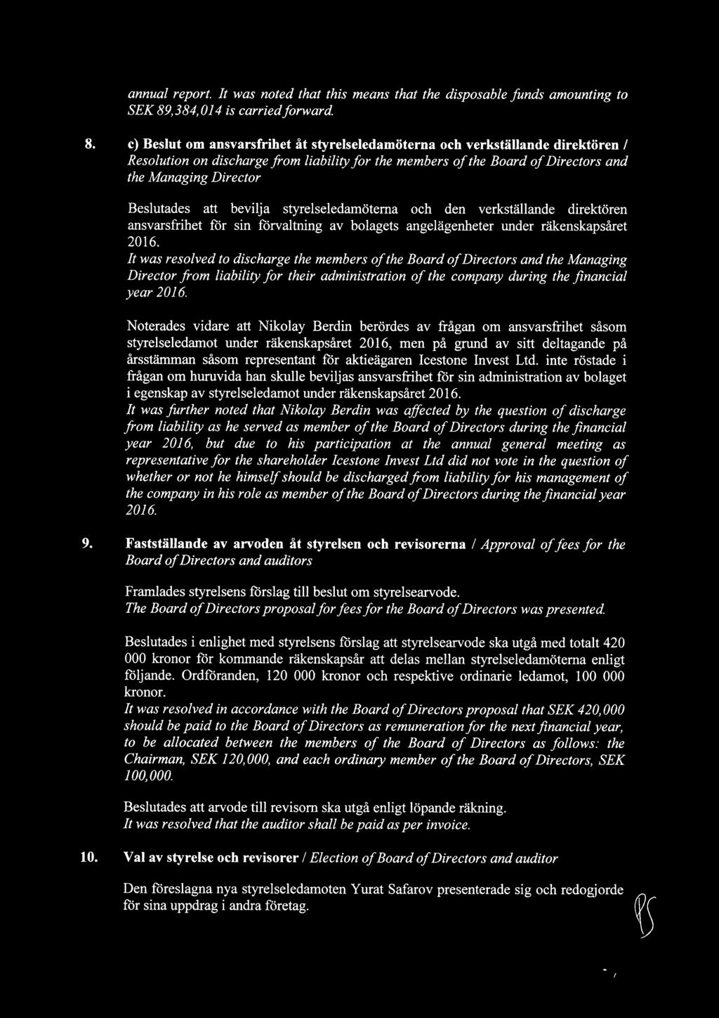 c) Beslut om ansvarsfrihet åt styrelseledamöterna och verkställande direktören / Resolution on discharge from liability for the members of the Board of Directors and the Managing Director Beslutades