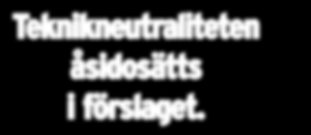 Teknikneutraliteten åsidosätts i förslaget.