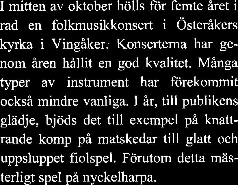 Folkmusik i kyrkorna ar numera ingen ovanlighet.