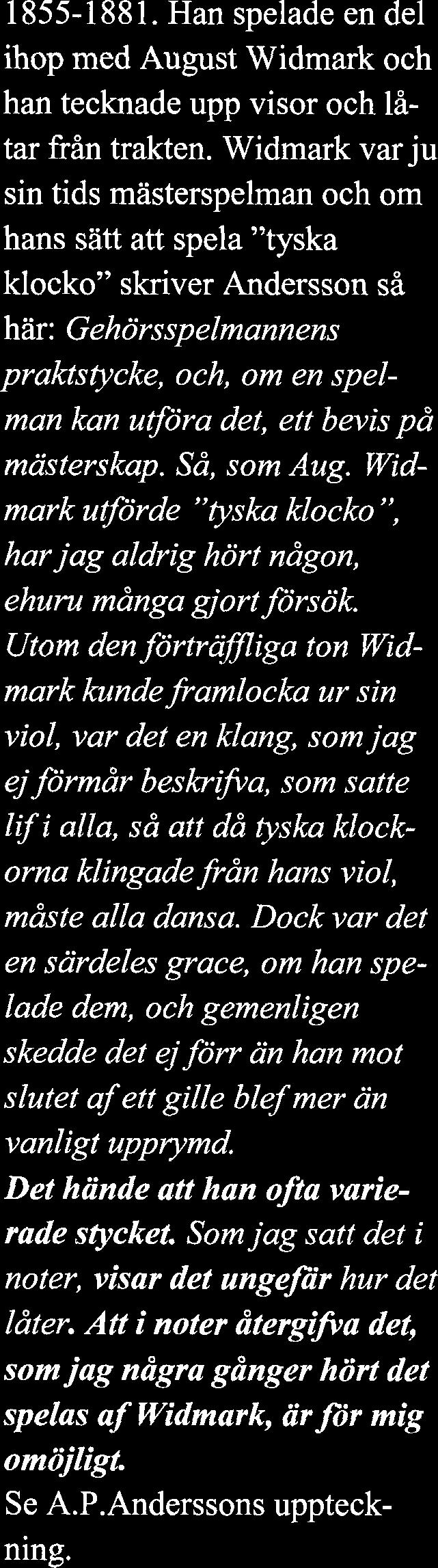 Man hittade den ena krystade forklaringen efter den andra for att bevisa att spelman forr var mediokra instrumentalister, grovarbetare med stela fingrar m.m. Allt for att rattfardiga sin egen instrumentala status.