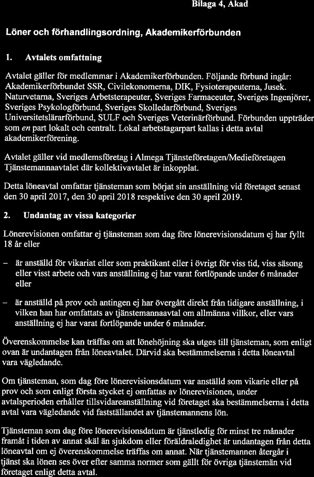 Bilaga 4, Akademikerförbunden 6 Löner och förhandlingsordning, Akademikerförbunden 1. Avtalets omfattning Avtalet gäller fbr medlemmar i Akademikerförbunden.