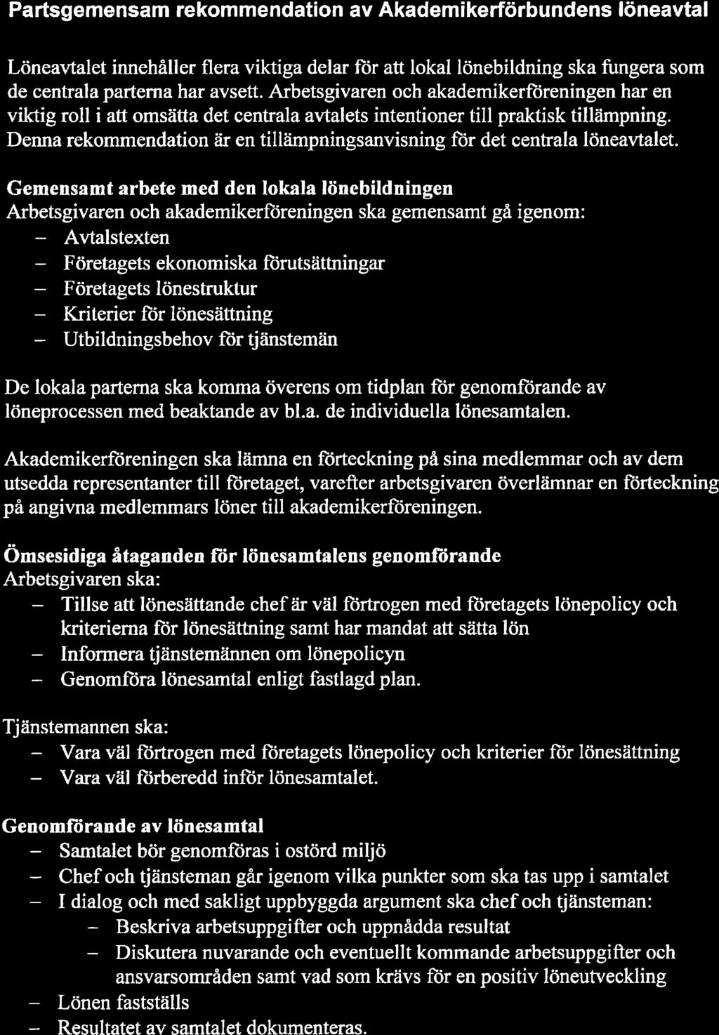 Företagets Kriterier 1 Lönen Diskutera 1 Bilaga Partsgemensam rekommendation av Akademikerförbundens löneavtal Löneavtalet innehåller flera viktiga delar fi5r att lokal lönebildning ska fungera som