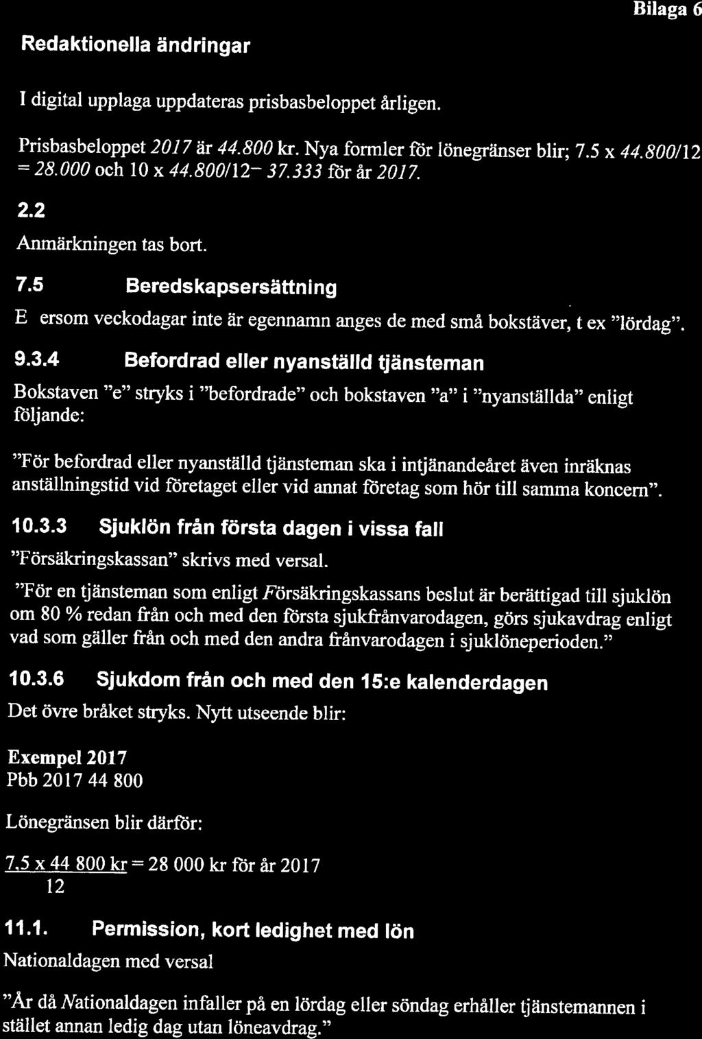 1 Bilaga 6 Redaktionella ändringar 1 digital upplaga uppdateras prisbasbeloppet årligen. Prisbasbeloppet 2017 är 44.800 kr. Nya formler för lönegränser blir; 7.5 x 44.800/12 = 28.000 och 10 x 44.