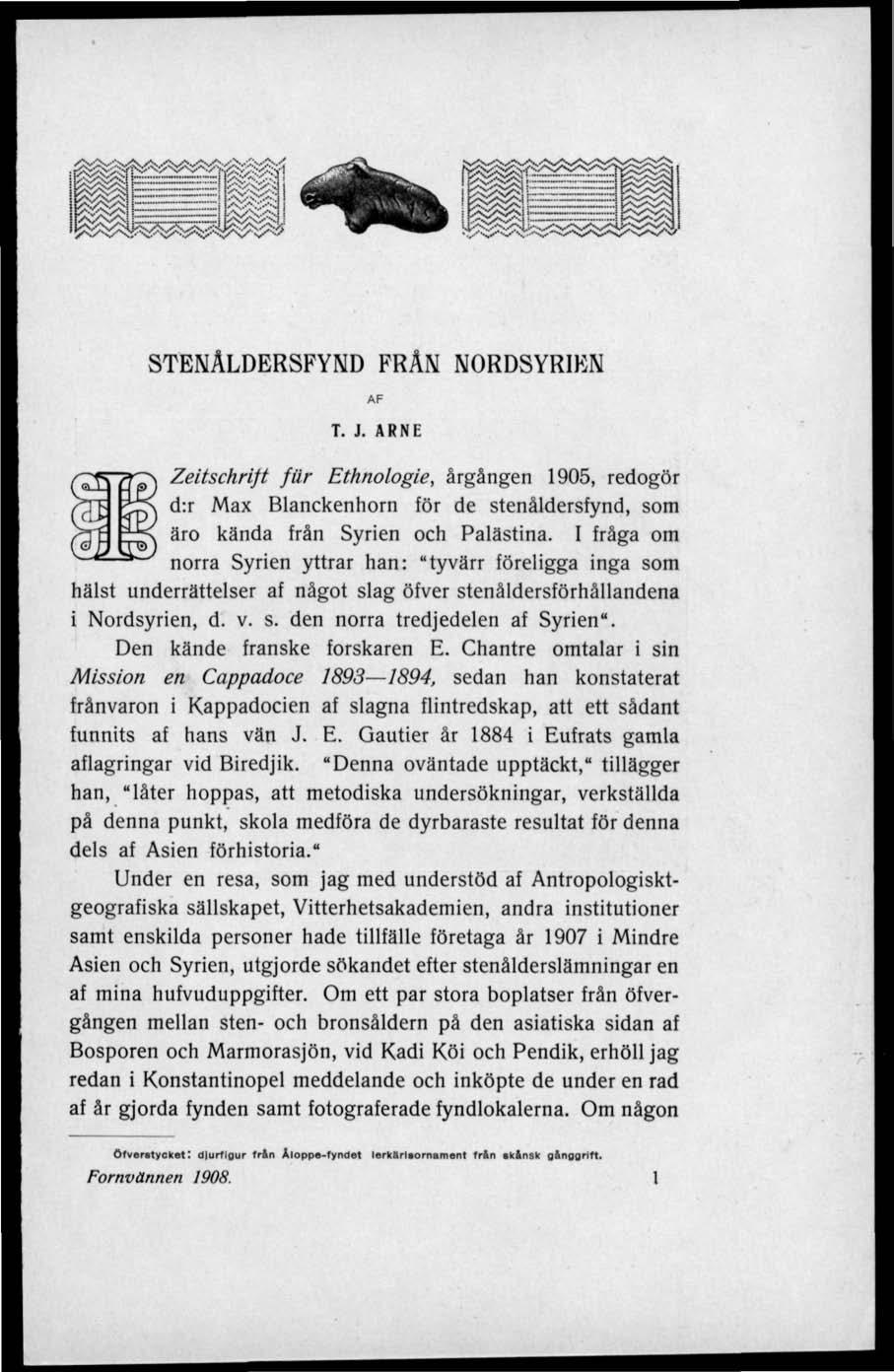 STENÅLDERSFYND FRÄN NORDSYRIEN AF T. J. ARNE Zeitschrijt fur Ethnologie, årgången 1905, redogör d:r Max Blanckenhorn för de stenåldersfynd, som äro kända från Syrien och Palästina.