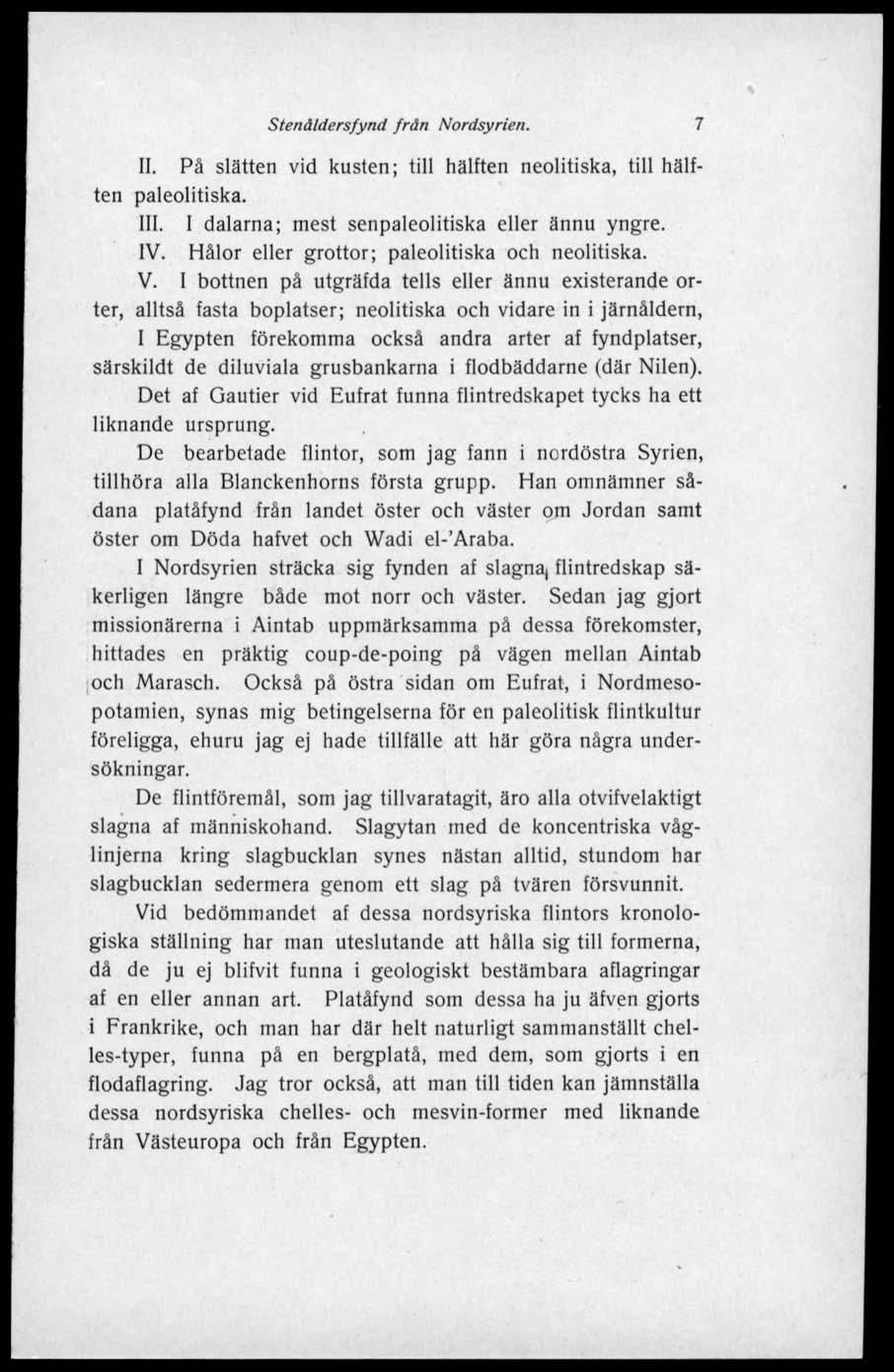Stenäldersfynd från Nordsyrien. 7 II. På slätten vid kusten; till hälften neolitiska, till hälften paleolitiska. III. I dalarna; mest senpaleolitiska eller ännu yngre. IV.