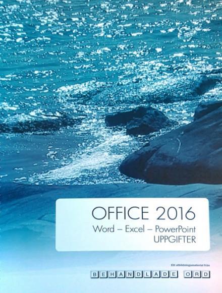 Datörkunskap Office 2016 - Teoribok ISBN 978-91-85989-84-3 Behandlade ord Office 2016 - Uppgiftsbok ISBN