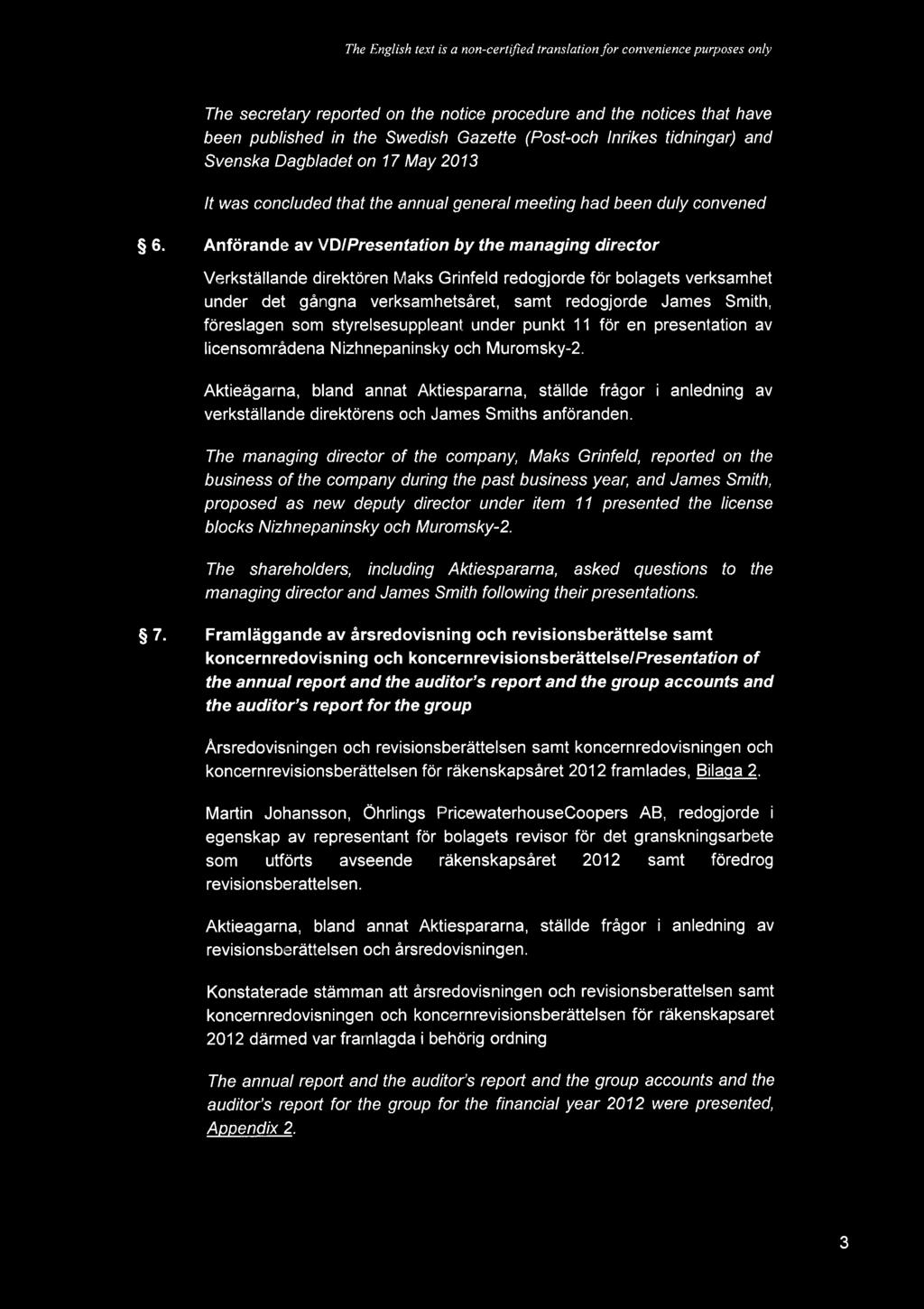 The English text is a non-cerlified translation for convenience purposes only The secretasy reported on the notice procedure and the notices that have been published in the Swedish Gazette (Post-och
