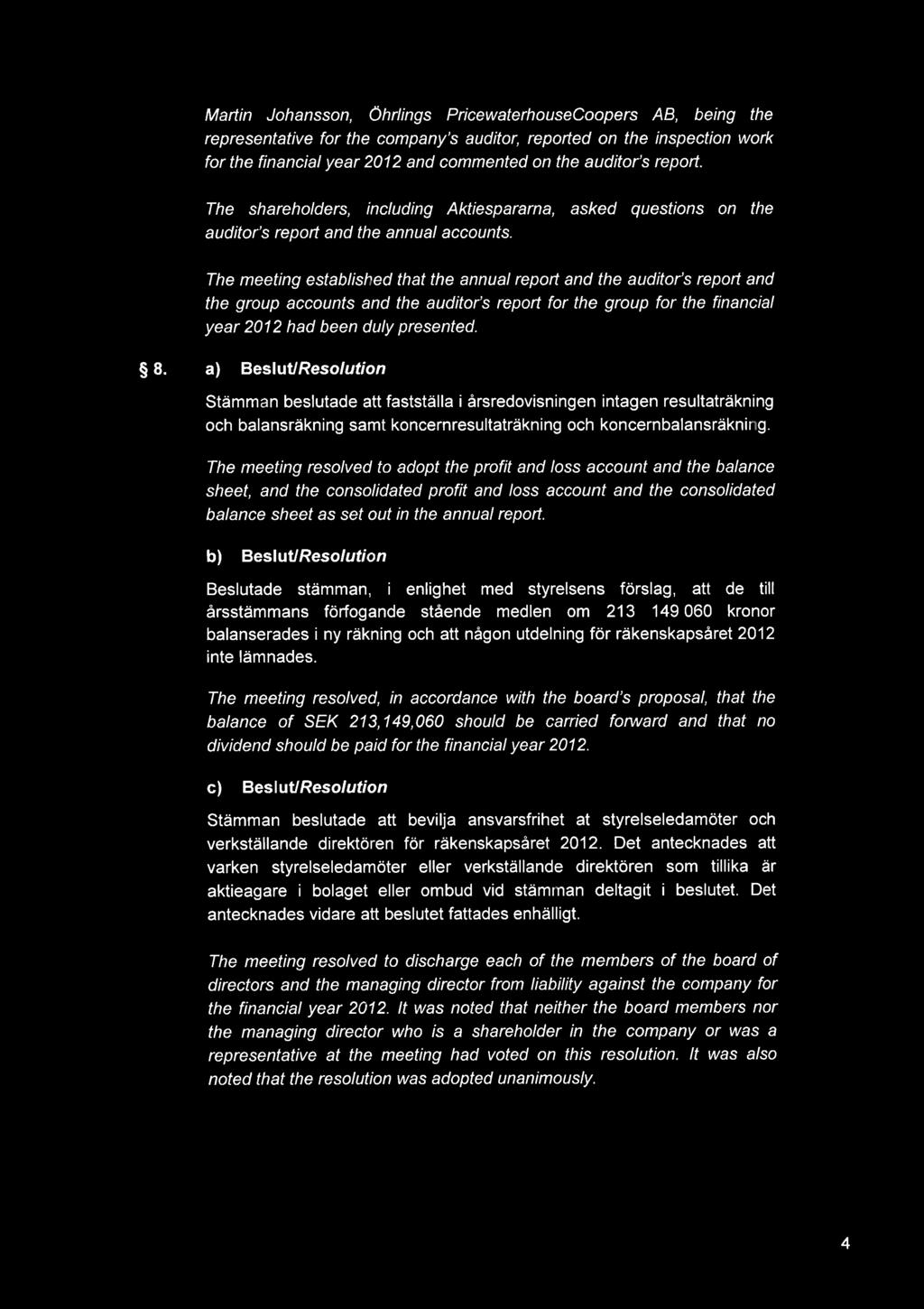 The English text is a non-cert(fied translation for convenience purposes only Martin Johansson, hrlings PricewaterhouseCoopers AB, being the representative for the company s auditor, reported on the