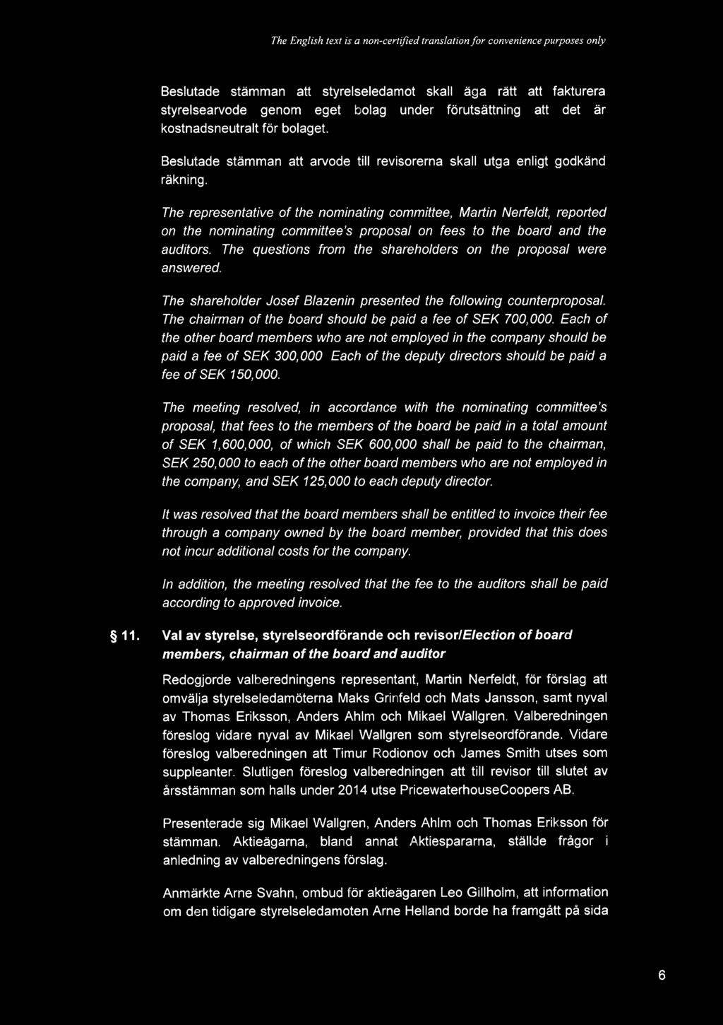 The English text is a non-certifled translation for convenience purposes only Beslutade stmman att styrelseledamot skall ga rtt att fakturera styrelsearvode genom eget bolag under frutsttning att det
