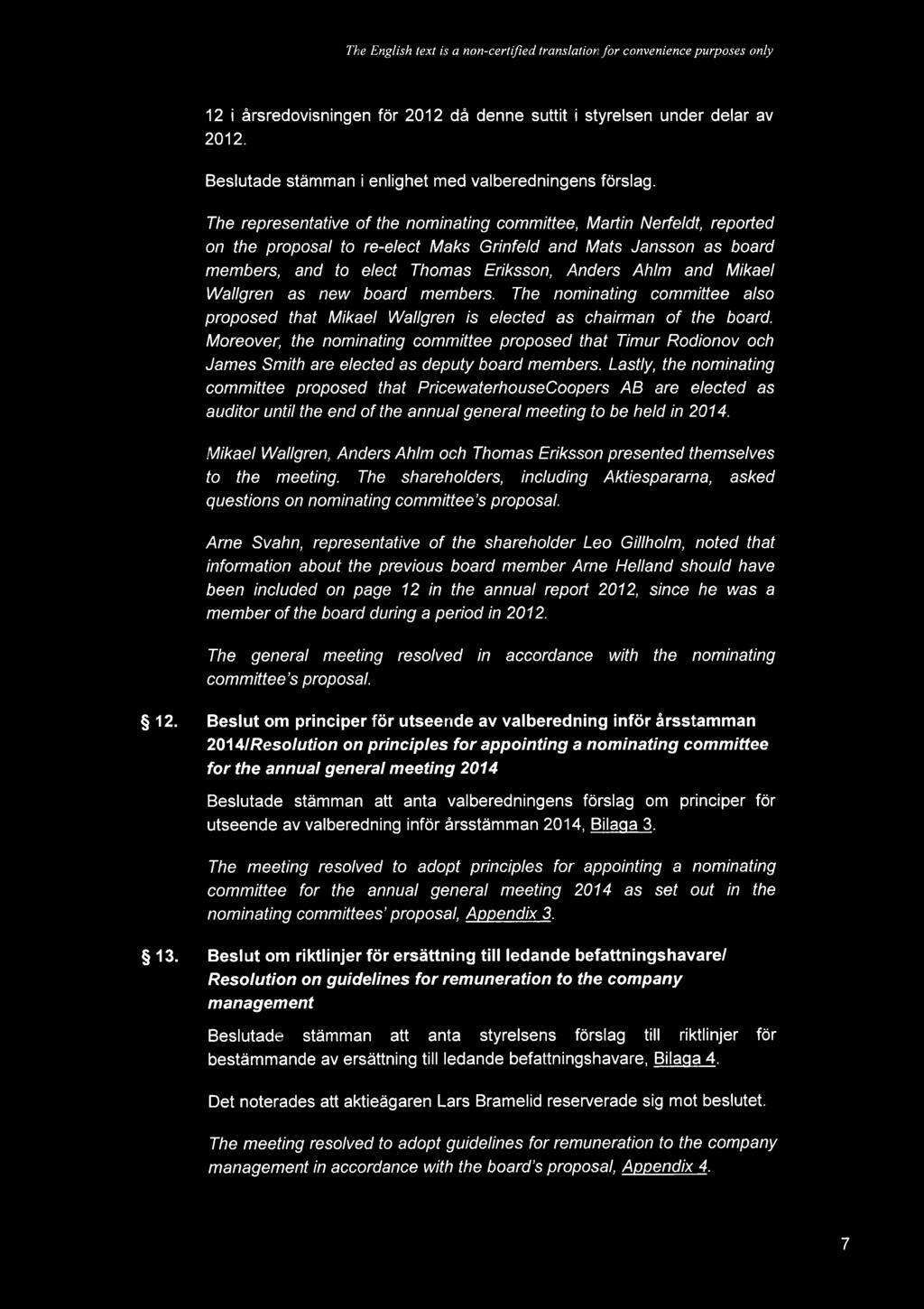 The English text is a non-certified translation for convenience purposes only 12 i rsredovisningen fr 2012 d denne suttit i styrelsen under delar av 2012.