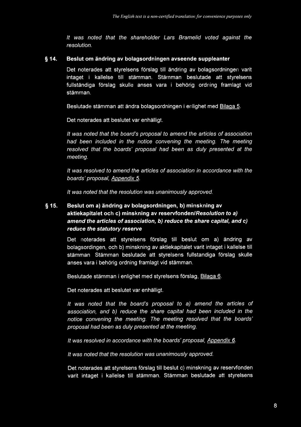 The English text is non-certfled a translcition for convenience purposes only It was noted that the shareho/der Lars Bramelid voted against the resolution. 14.