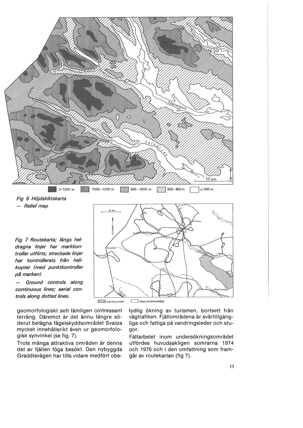 Fig 6 Höjdskiktskarta - Relief map Fig 7 Routekarta; längs heldragna linjer har markkontroller utförts; streckade linjer har kontrollerats från helikopter (med punktkontroller på marken) - Ground