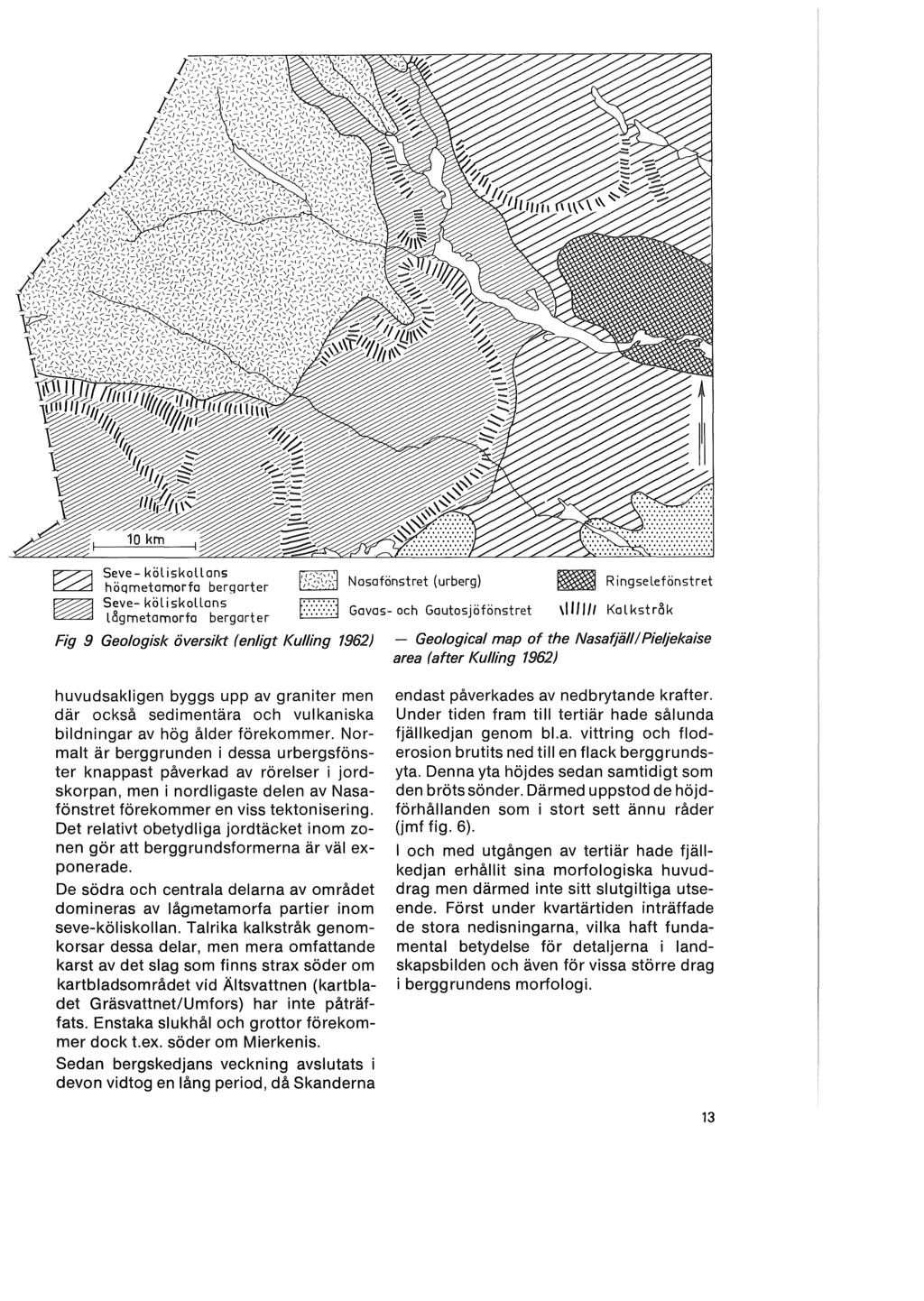 p::::7/j Seve- köliskollans ~ ~ höqmetamorfa bergarter ~ Nasafönstret (urberg) R ingselefönstret ~ Seve- köliskollans ~ ~ l<3gmetamorfa bergarter E3 Gavas- och Gautosjöfönstret \1111/1 Kalkstr8k Fig