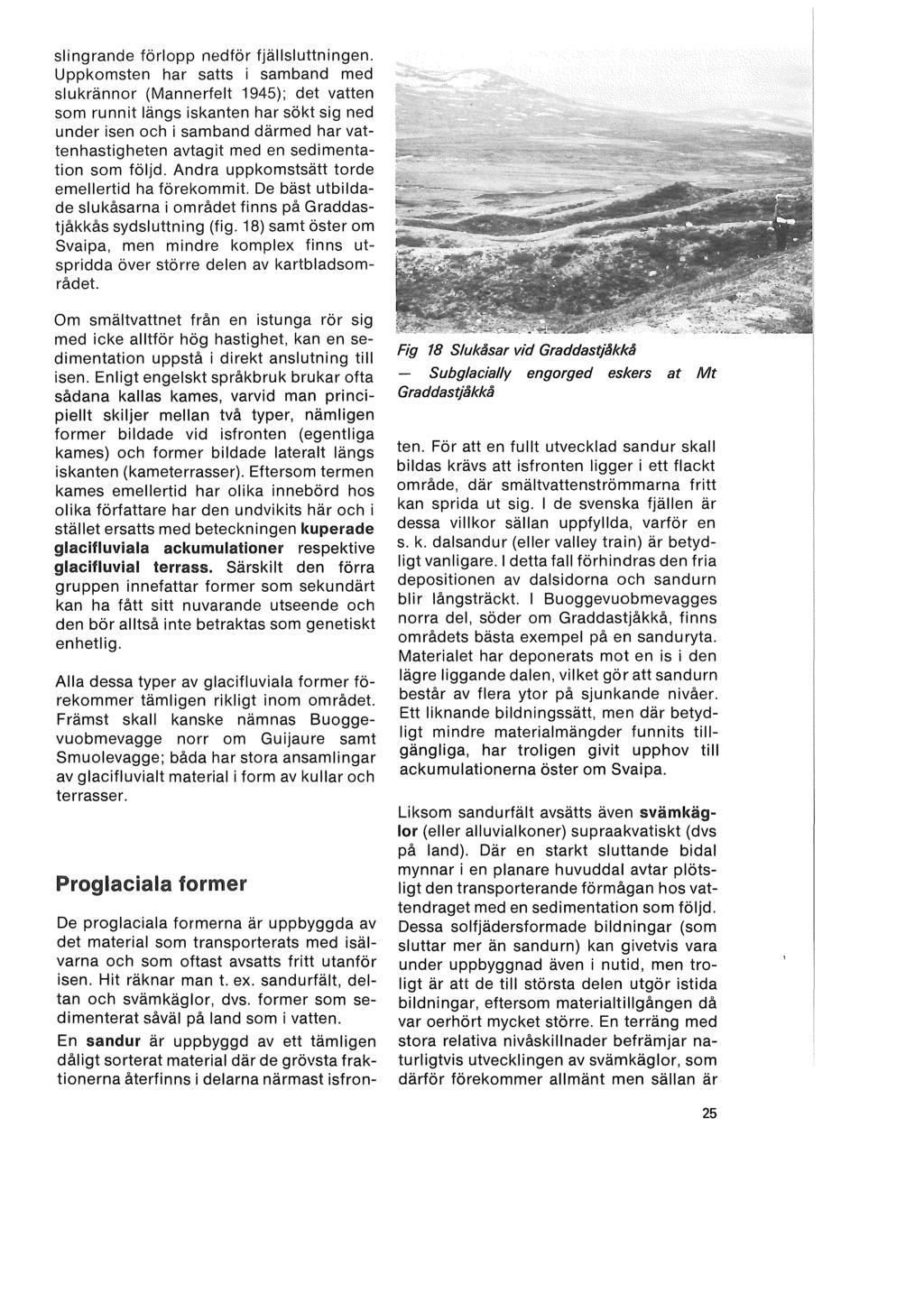 slingrande förlopp nedför fjällsluttningen.