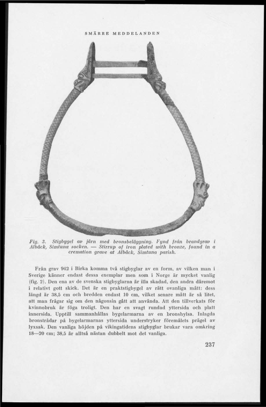 Fig. 3. Stigbygel av järn med bronsbeläggning. Fynd frän brandgrau i Albåck, Simtuna socken. Stirrup of iron plated with bronze, found in a cremation graue at Ålbäck, Simtuna parish.