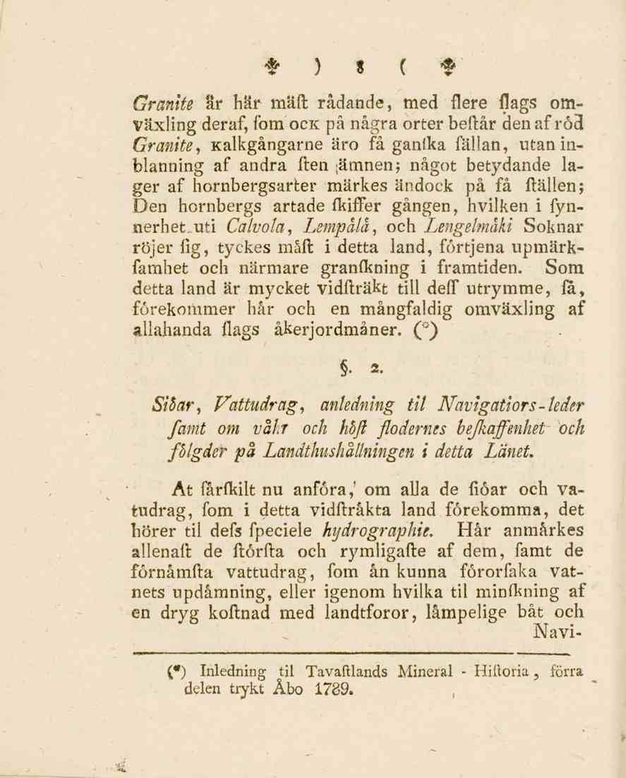 t) 8 ( f Granlie är här mäd rådande, med flere flags omväxling deraf, fom ock på några orter bedår den afröd Granite, Kalkgångarne äro få ganlka fällan, utaninblanning af andra den ;ämnen; något