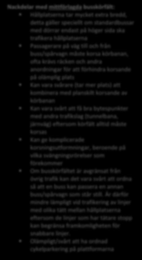 De ger också möjlighet att ge en tydlig och genomgående gestaltning om motriktade busskörfält placeras intill varandra.