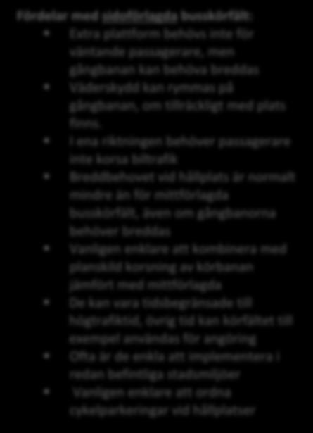 Eftersom Huddinge kommuns stamnät för kollektivtrafiken inte är detsamma som busslinjernas sträckning kan bussar både behöva komma in i och lämna mittkörfälten.