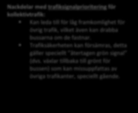 Man bör därför noga utreda vilken kapacitet som krävs i korsningen. För det behövs trafikprognoser och ofta även trafiksimulering och signalprojektering.