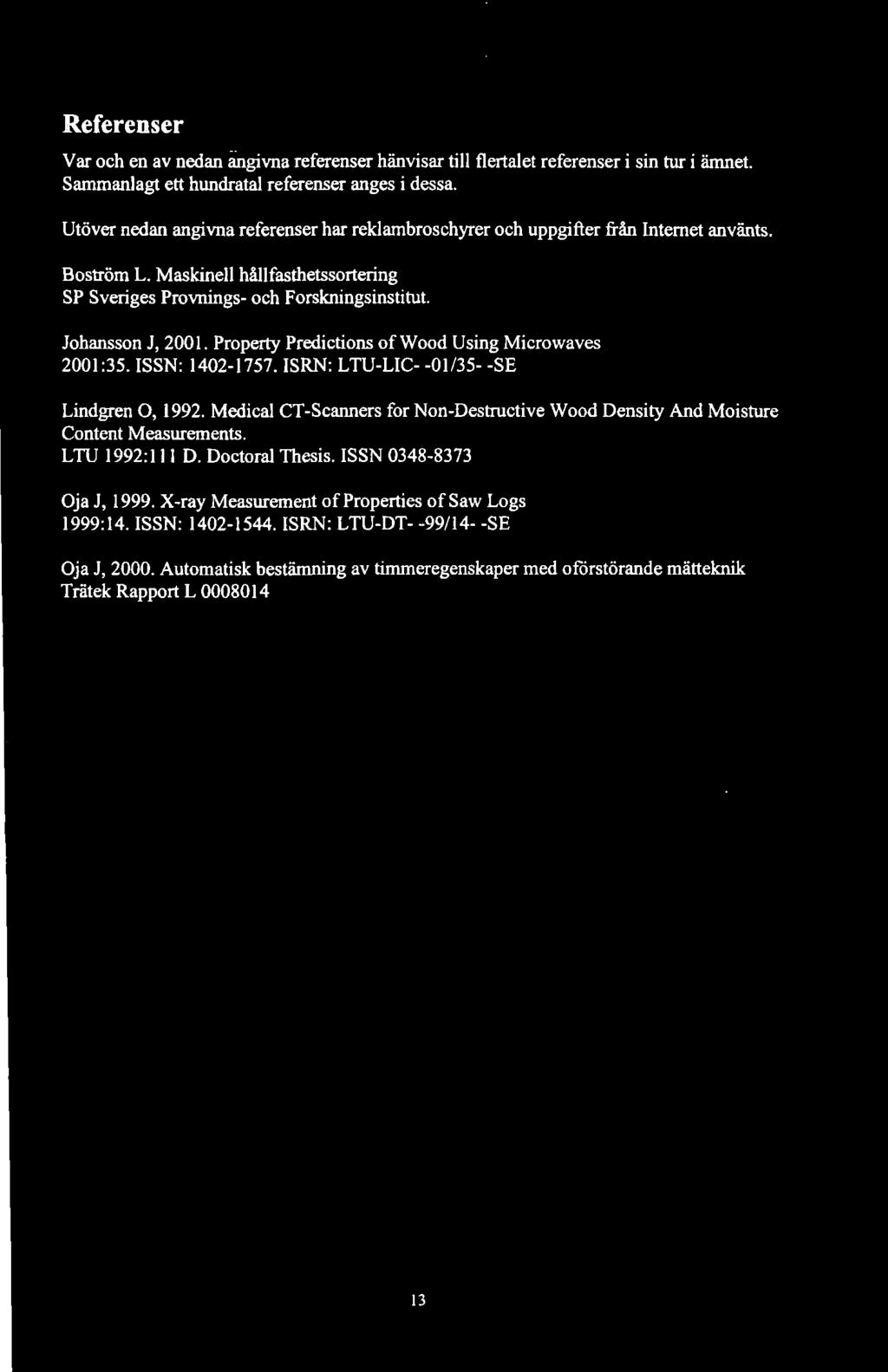 Property Predictions of Wood Using Microwaves 2001:35. ISSN: 1402-1757. ISRN: LTU-LIC- -01/35- -SE Lindgren O, 1992.