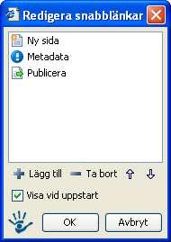 Här kan man se vilka snabblänkar som finns uppsatta. Lägg till: Klicka på plustecknet för att lägga till en ny snabblänk.