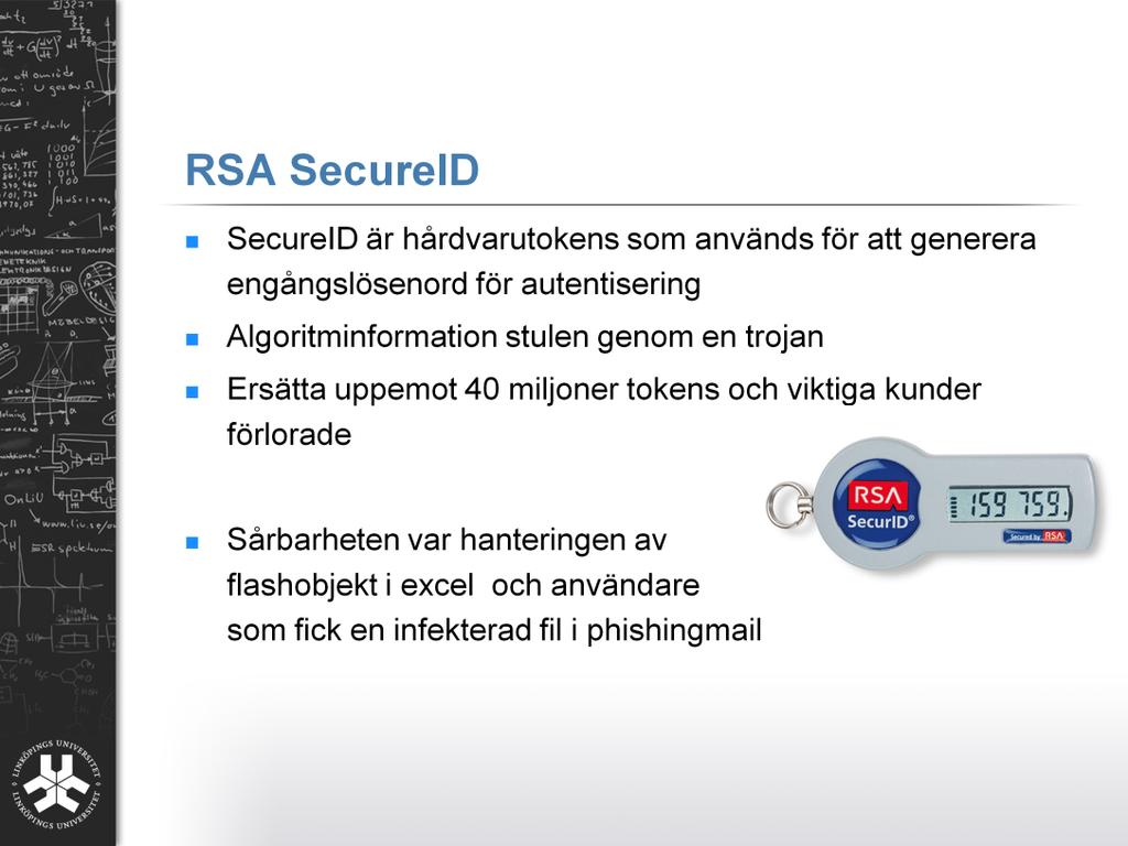 Ta t.ex. RSA, ett amerikanskt företag som tillverkar hardware tokens för att generera engångslösenord genom en kryptografisk algoritm.