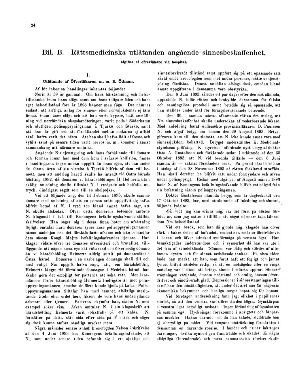 24 Bil. B. Rättsmedicinska utlåtanden angående sinnesbeskaffenhet, afgifna af öfverläkare vid hospital. 1. Utlåtande af Öfverläkaren m. m. S. Ödman.
