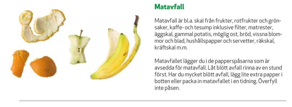 MATAVFALL Vad är matavfall? Vad räknas egentligen som matavfall? Jo, råa och tillagade matrester, potatisskal, frukt, grönsaker, äggskal och bröd.