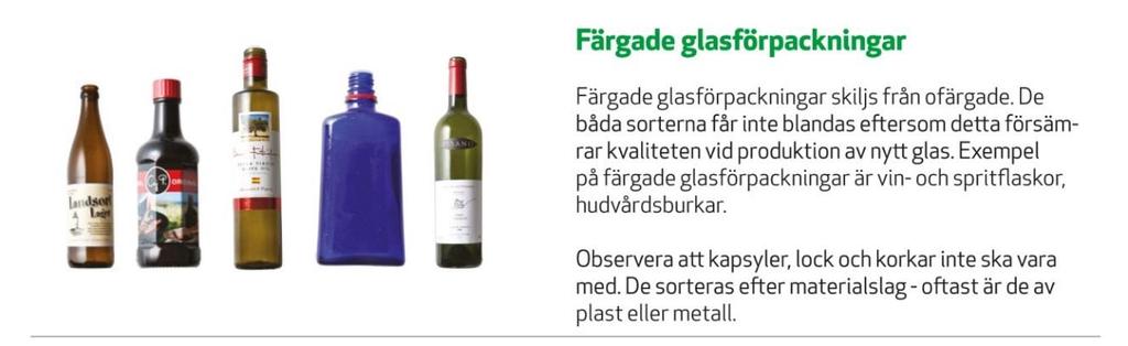 GLASFÖRPACKNINGAR Vad är en glasförpackning? Man kan lite förenklat säga att alla burkar och flaskor av färgat och ofärgat glas är glasförpackningar. Vad händer efter att de har sorterats?