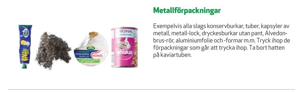 METALLFÖRPACKNINGAR Vad är metallförpackningar? Ett klassiskt exempel på en metallförpackning är konservburken. Men även en vanlig kapsyl räknas som metallförpackning.