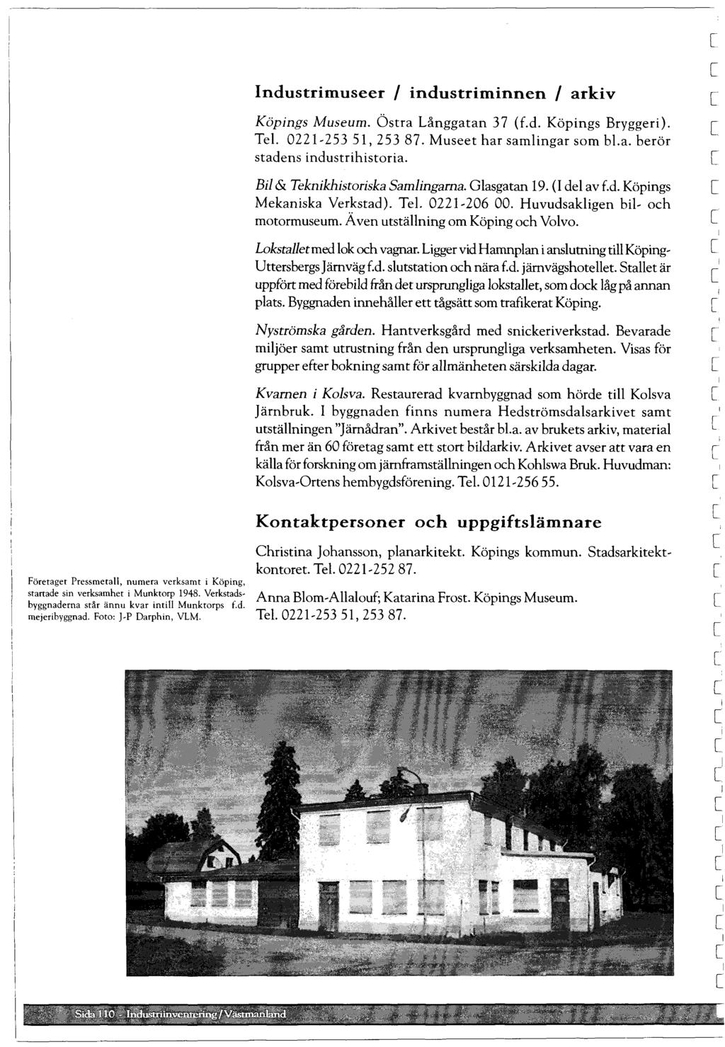 Företaget Pressmeta, numera verksamt i Köping, stanade sin verksamher i Munktorp 1948. Verkstadsbyggnaderna står ännu kvar inti Munktorps f.d. mejeribyggnad. Foto: -p Darphin, VLM.