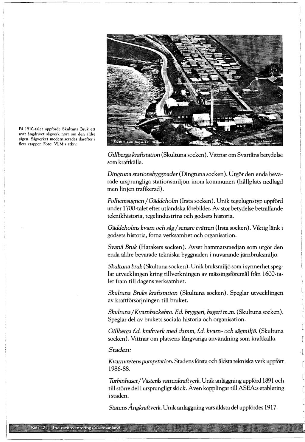 På 1910-taet uppförde Skutuna Bruk ett nytt ångdrivet sågverk norr om den ädre sågen. Sågverket moderniserades därefter i fera etapper. Foto: VLM:s arkiv. Giberga kraftstation (Skutuna socken).