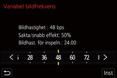 7. Inspelning av videobilder 1 Ställ lägesratten på [ ]. 2 Välj ett alternativ som stöder [Variabel bildfrekvens]. (P176) MENU > [Film] > [Inspelningsformat] [MP4] stöder inte [Variabel bildfrekvens].