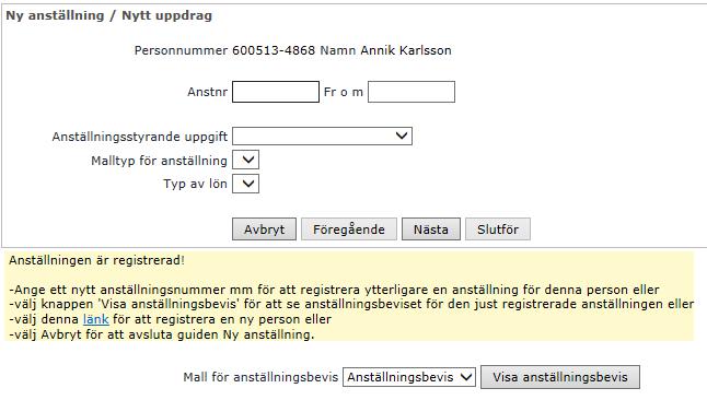 Bocka i Bevilja. Klicka på Nästa. Huvudkonto scriptas in om du valt rätt organisation i föregående bild. Klicka Slutför Du får nu upp en bild där det står att Anställningen är registrerad.