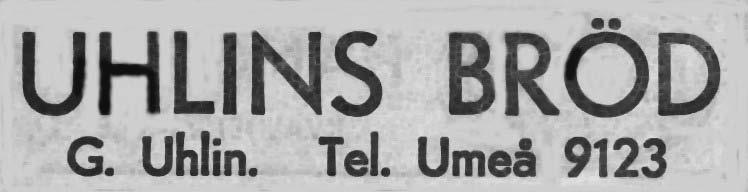 6 Tunnbrödsbagerier Pettersson Bageri, Magda Grubbe Tel. 2039 1948 Uhlins Tunnbrödsbageri, Gustav Baggböle Tel. 9123 1947 Umeåbygdens Bageri Röbäcksby Tel.