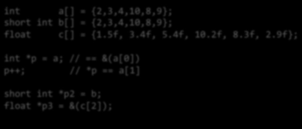 int a[] = {2,3,4,10,8,9}; short int b[] = {2,3,4,10,8,9}; float c[] = {1.5f, 3.4f, 5.4f, 10.