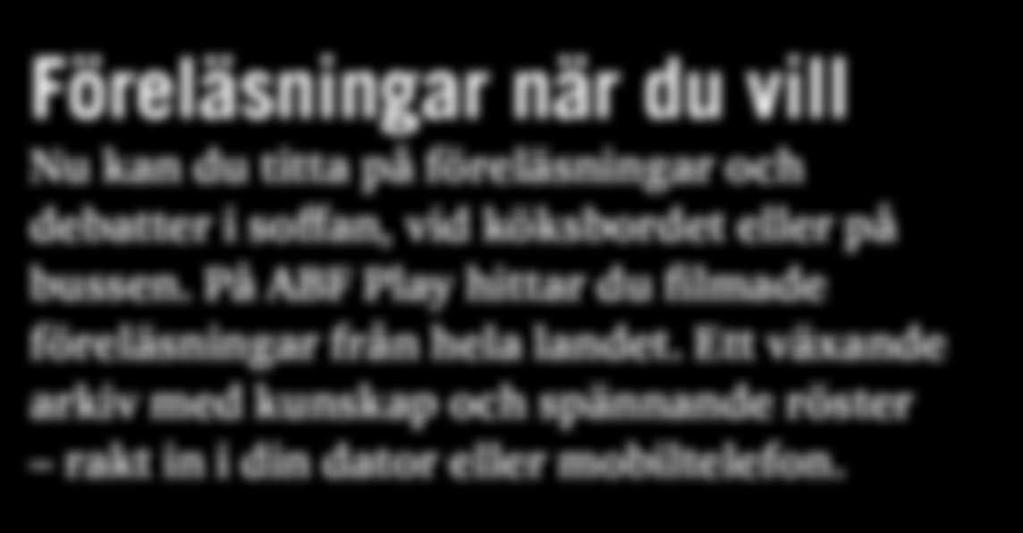 Föreläsningar när du vill Nu kan du titta på föreläsningar och debatter i soffan, vid köksbordet eller på bussen. På ABF Play hittar du filmade föreläsningar från hela landet.