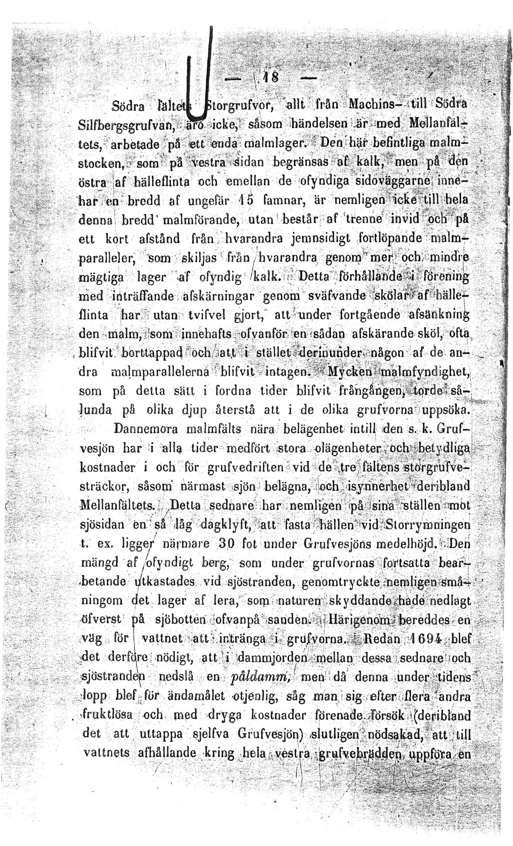 Sodra faltetl fetorgrufvor, allt fran Machins- till Ssdra Silfbergsgrufvan, a?<? icke, sasom hiindelsen ar med MellanfaltetSj arbetade ps <ett eoda malmlager.