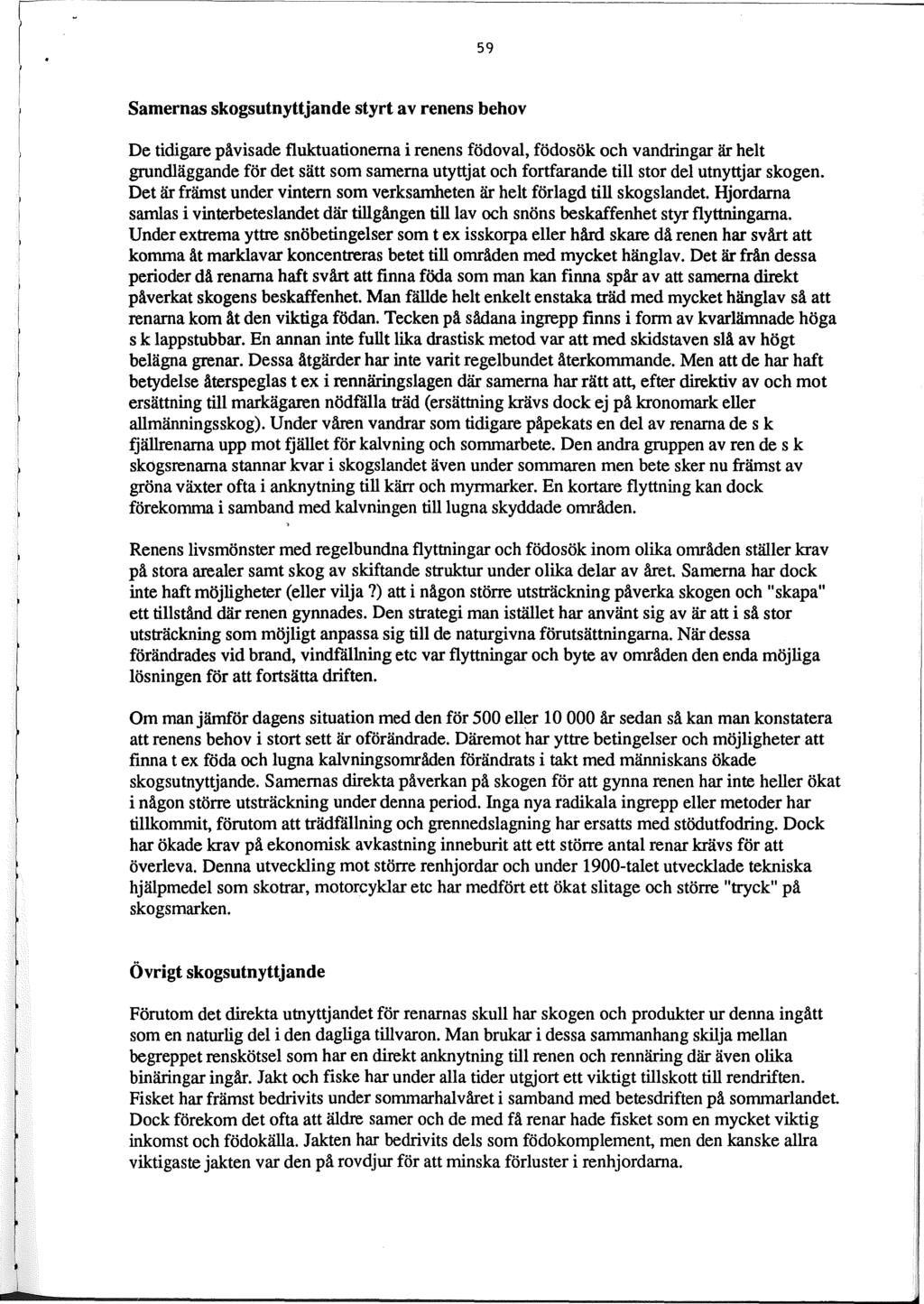 I. r 59 Samernas skogsutnyttjande styrt av renens behov De tidigare påvisade fluktuationerna i renens födoval, födosök och vandringar är helt grundläggande för det sätt som samerna utyttjat och
