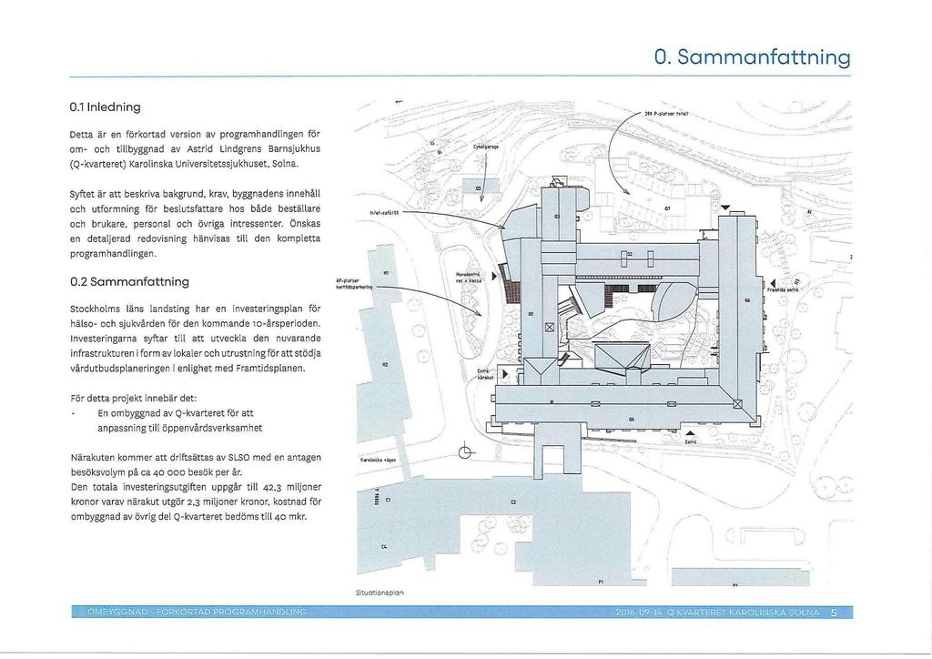 0. Sammanfattning 0.1 Inledning Detta ar en forkortad version av programhandlingen for om- och tillbyggnad av Astrid Lindgrens Barnsjukhus (Q-kvarteret) Karolinska Universitetssjukhuset, Solna.