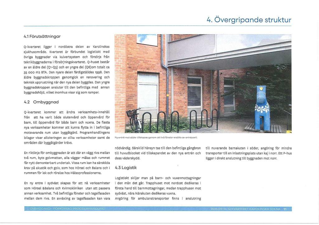 4. Overgripande struktur 4.1 Forutsattningar Q-kvarteret ligger i nordostra delen av Karolinskas sjukhusomrade.