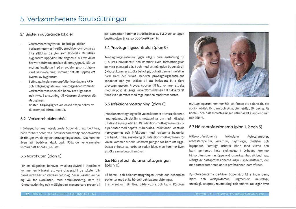 5. Verksamhetens forutsattningar 5.1 Brister i nuvarande lokaler Verksamheter flyttar in i befintliga lokaler Verksamheternasinreflodenochbehovmotsvaras inte alltid av de ytor som tilldelats.