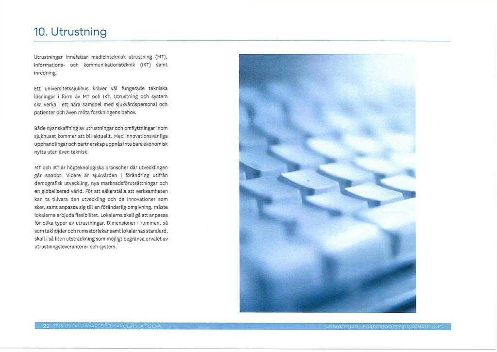 10. Utrustning Utrustningar innefattar medicinteknisk utrustning (MT), informations- och kommunikationsteknik (IKT) samt inredning.