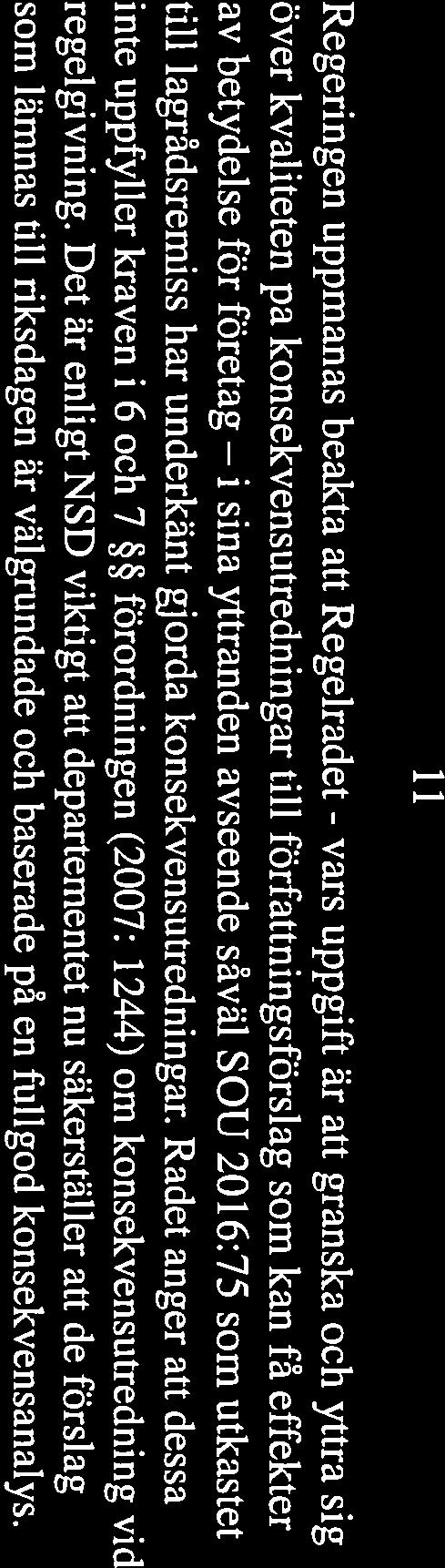 i 11 Regeringen uppmanas beakta att Regelrådet - vars uppgift är att granska och yttra sig över kvaliteten på konsekvensutredningar till författningsförslag som kan få effekter av