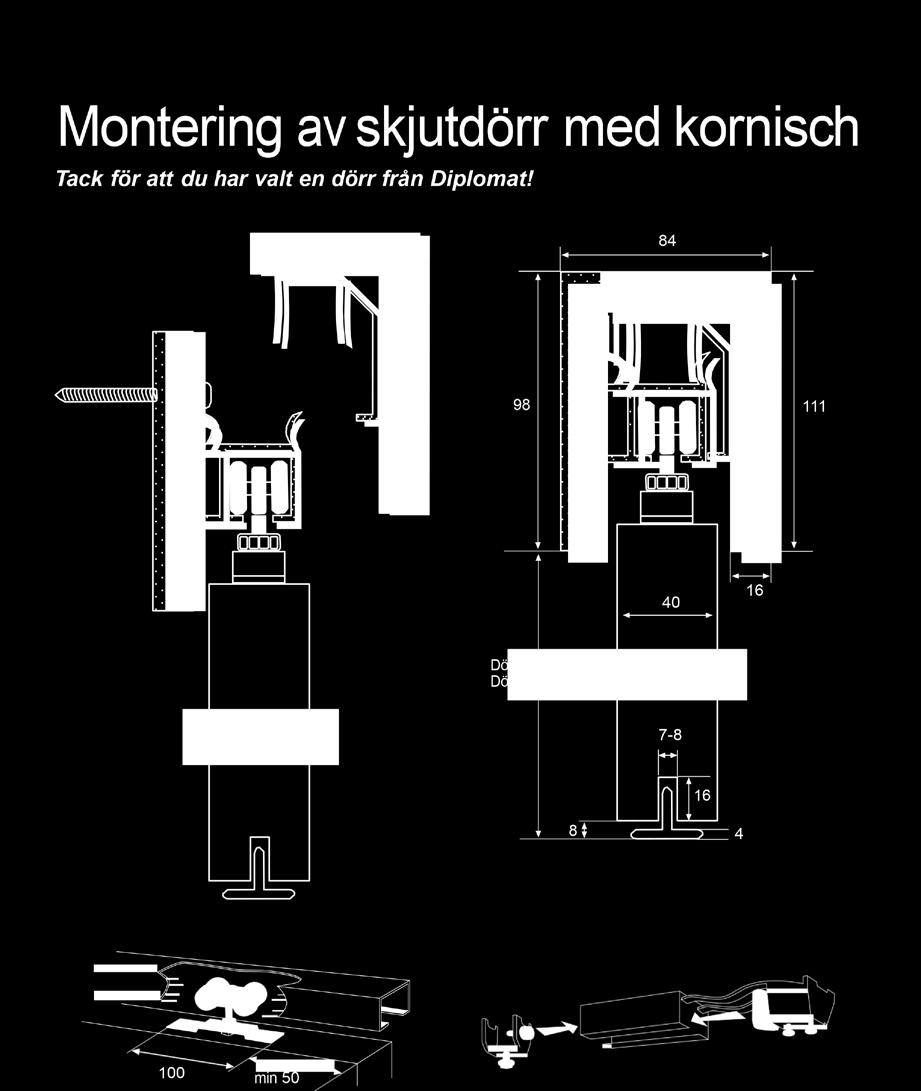 monteras i kornisch ska vara en modul bredare än öppningen i väggen, se tabellen nedan: KORNISCH LÄNGD DÖRR ÖPPNINGSMÅTT Modul 7 340 mm 625 Modul 6 Modul 8 540 mm 725 Modul 7 Modul 9 740 mm 825 Modul