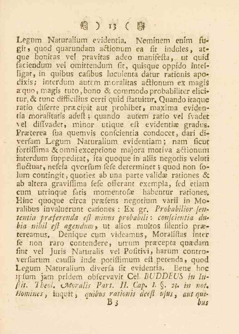 13 Legum Naturalium evidentia, IVeminem en:'m tu- An. quod quarundam aetionum ea fit indcles, at» que boniras ve. pravitas adco manifeila, ut quid faciendum vel omiftendun.