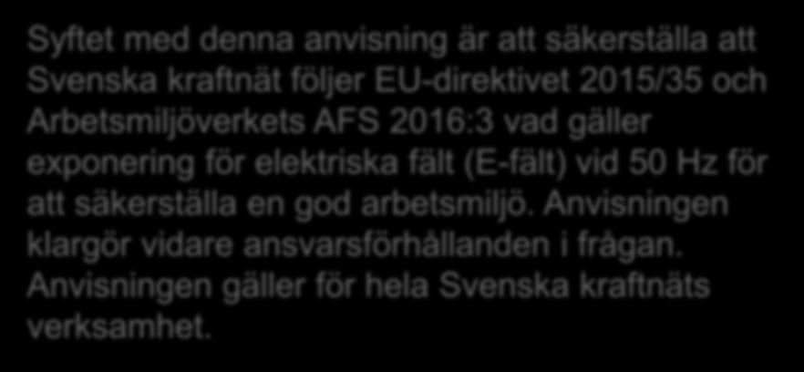 Viktiga styrande dokument Styr.dok/18 2016 Anvisning för arbetsmiljö vid arbete i E-fält. Styr.dok/18 2016 Anvisning för hantering av kreosotimpregnerat virke med avseende på miljö och hälsa.